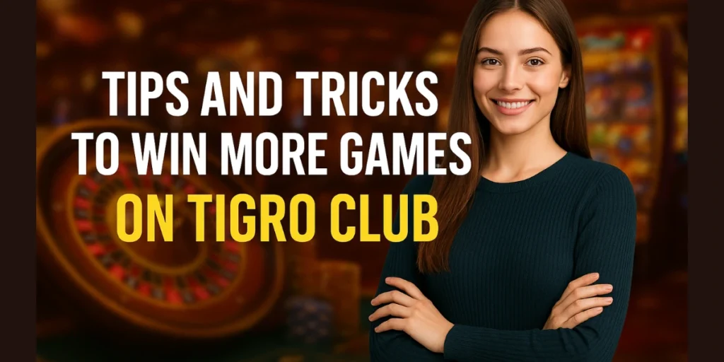 Tips and Tricks to Win More Games on Tigro Club